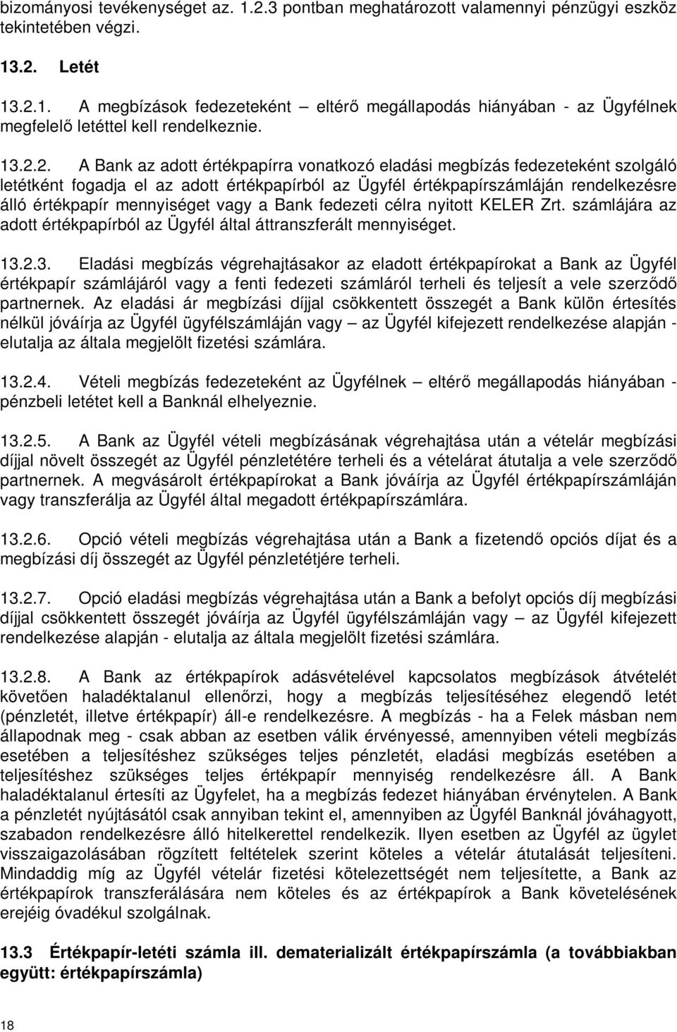 mennyiséget vagy a Bank fedezeti célra nyitott KELER Zrt. számlájára az adott értékpapírból az Ügyfél által áttranszferált mennyiséget. 13.