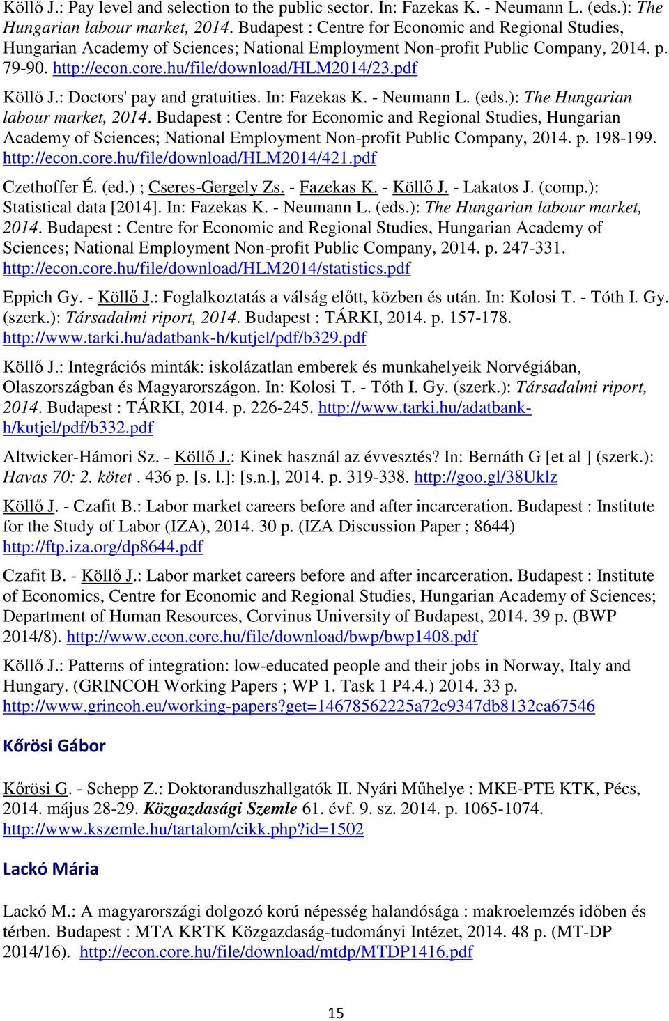 pdf Köllő J.: Doctors' pay and gratuities. In: Fazekas K. - Neumann L. (eds.): The Hungarian labour market, 2014.