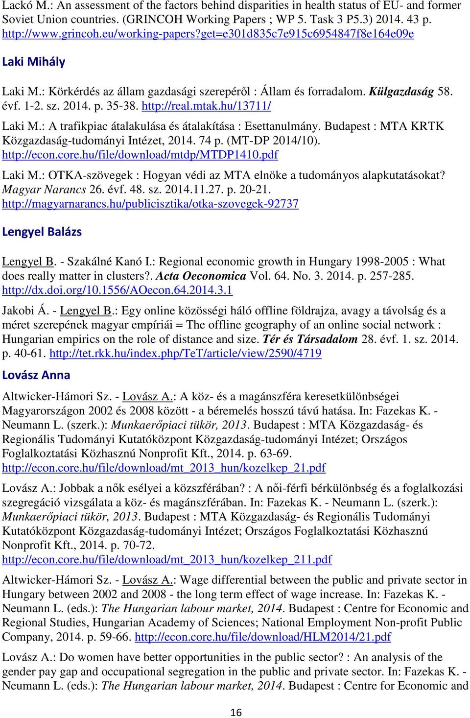 mtak.hu/13711/ Laki M.: A trafikpiac átalakulása és átalakítása : Esettanulmány. Budapest : MTA KRTK Közgazdaság-tudományi Intézet, 2014. 74 p. (MT-DP 2014/10). http://econ.core.