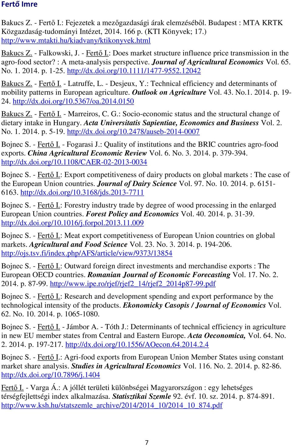 Journal of Agricultural Economics Vol. 65. No. 1. 2014. p. 1-25. http://dx.doi.org/10.1111/1477-9552.12042 Bakucs Z. - Fertő I. - Latruffe, L. - Desjeux, Y.