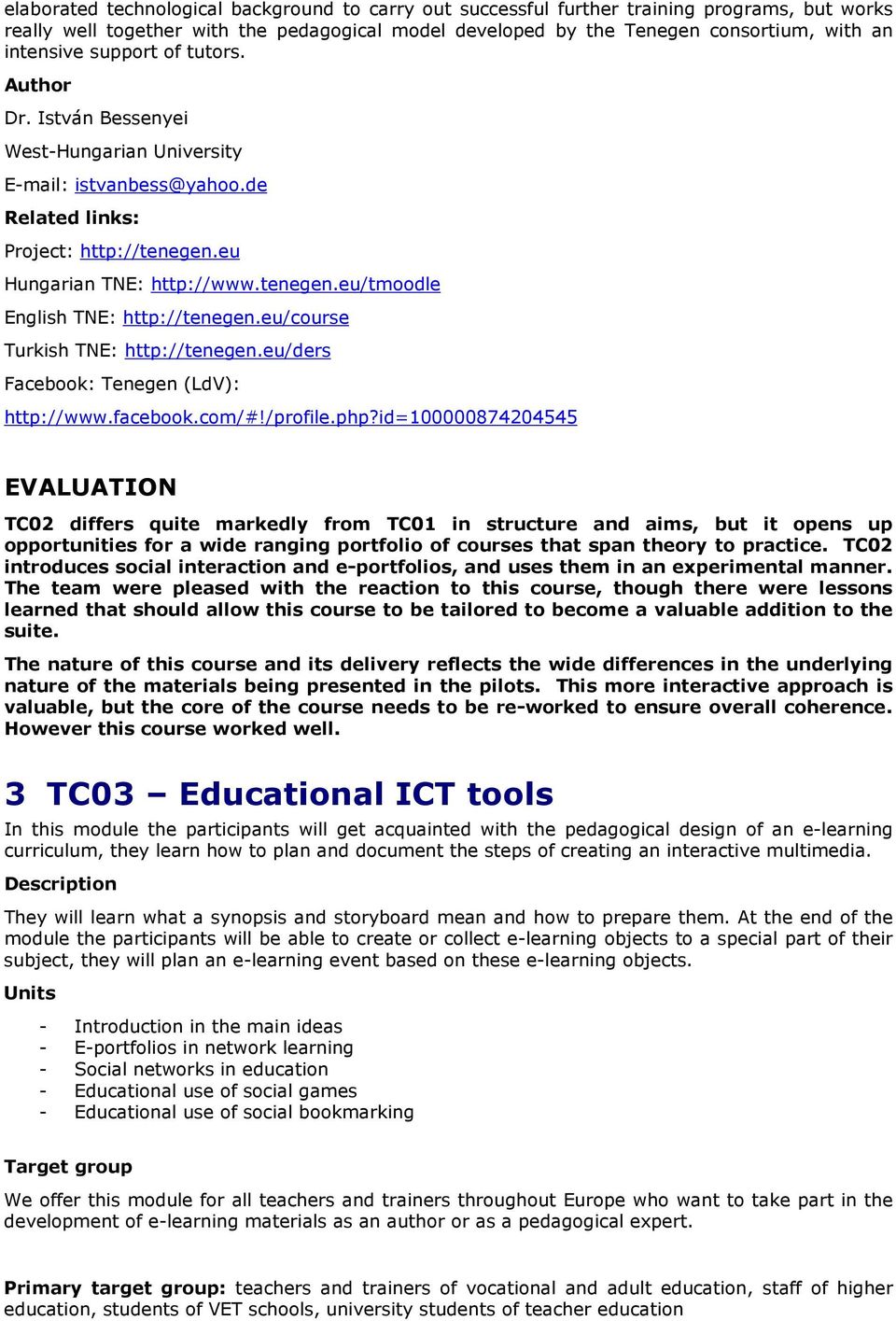 eu/course Turkish TNE: http://tenegen.eu/ders Facebook: Tenegen (LdV): http://www.facebook.com/#!/profile.php?