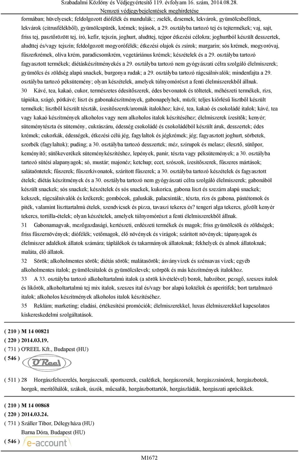 feldolgozott mogyorófélék; étkezési olajok és zsírok; margarin; sós krémek, mogyoróvaj, fűszerkrémek, olíva krém, paradicsomkrém, vegetáriánus krémek; készételek és a 29.