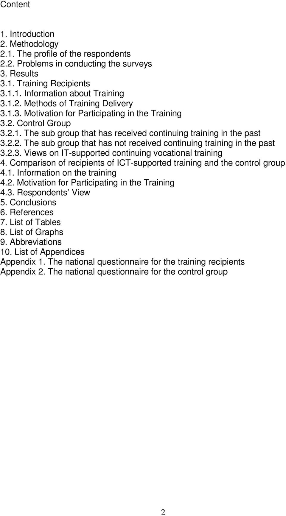 2.3. Views on IT-supported continuing vocational training 4. Comparison of recipients of ICT-supported training and the control group 4.1. Information on the training 4.2. Motivation for Participating in the Training 4.