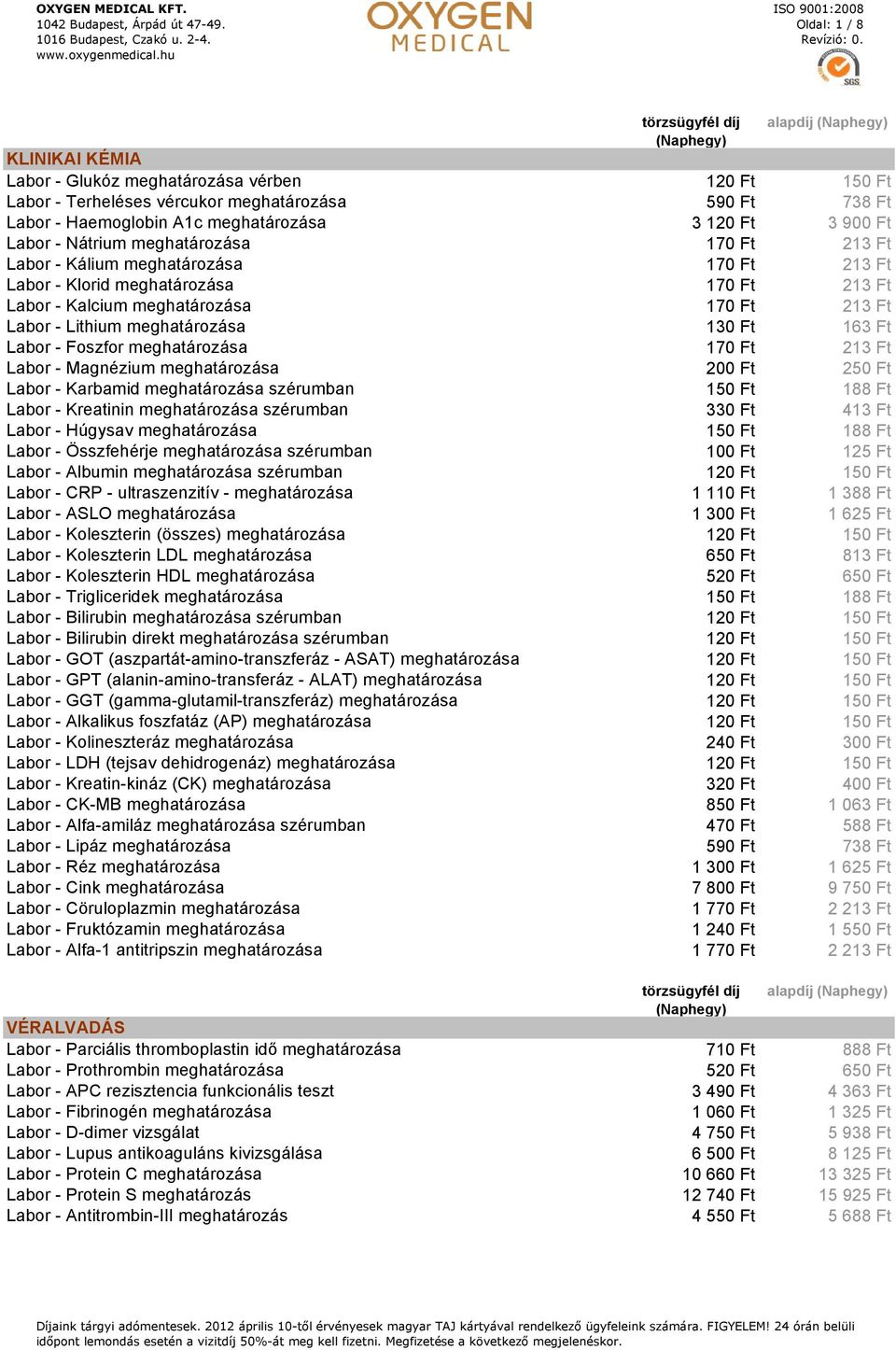 szérumban 150 Ft 188 Ft Labor - Kreatinin szérumban 330 Ft 413 Ft Labor - Húgysav 150 Ft 188 Ft Labor - Összfehérje szérumban 100 Ft 125 Ft Labor - Albumin szérumban 120 Ft 150 Ft Labor - CRP -