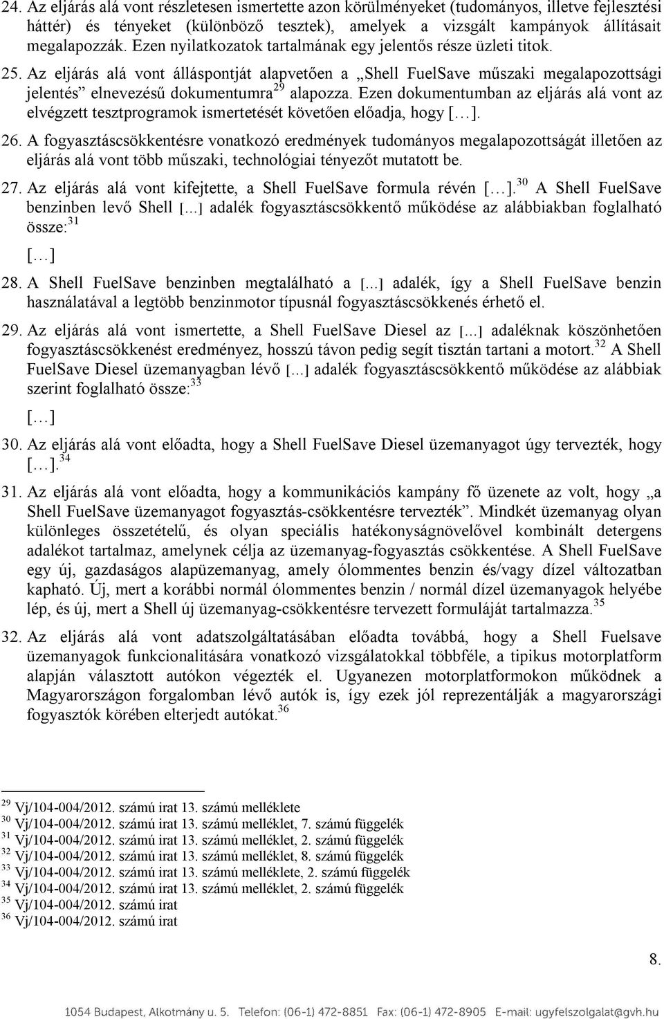 Ezen dokumentumban az eljárás alá vont az elvégzett tesztprogramok ismertetését követően előadja, hogy. 26.