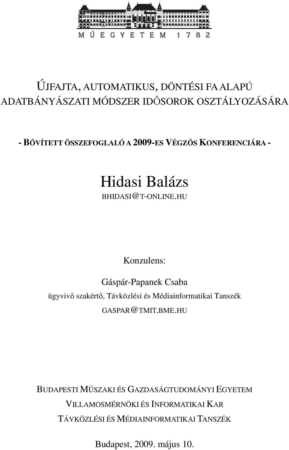 HU Konzulens: Gáspár-Papanek Csaba ügyvivő szakértő, Távközlési és Médiainformatikai Tanszék GASPAR@TMIT.BME.