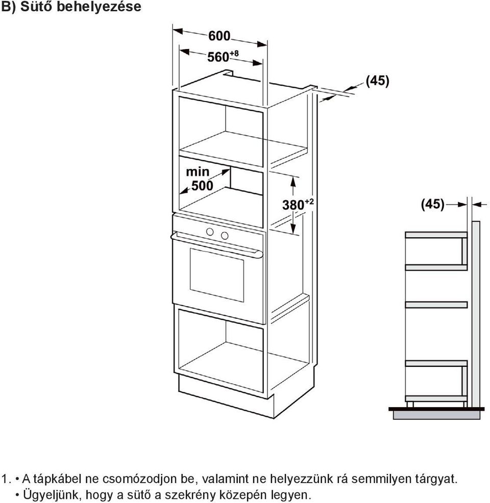 Make sure that the oven is installed in the center of the cabinet. 1.