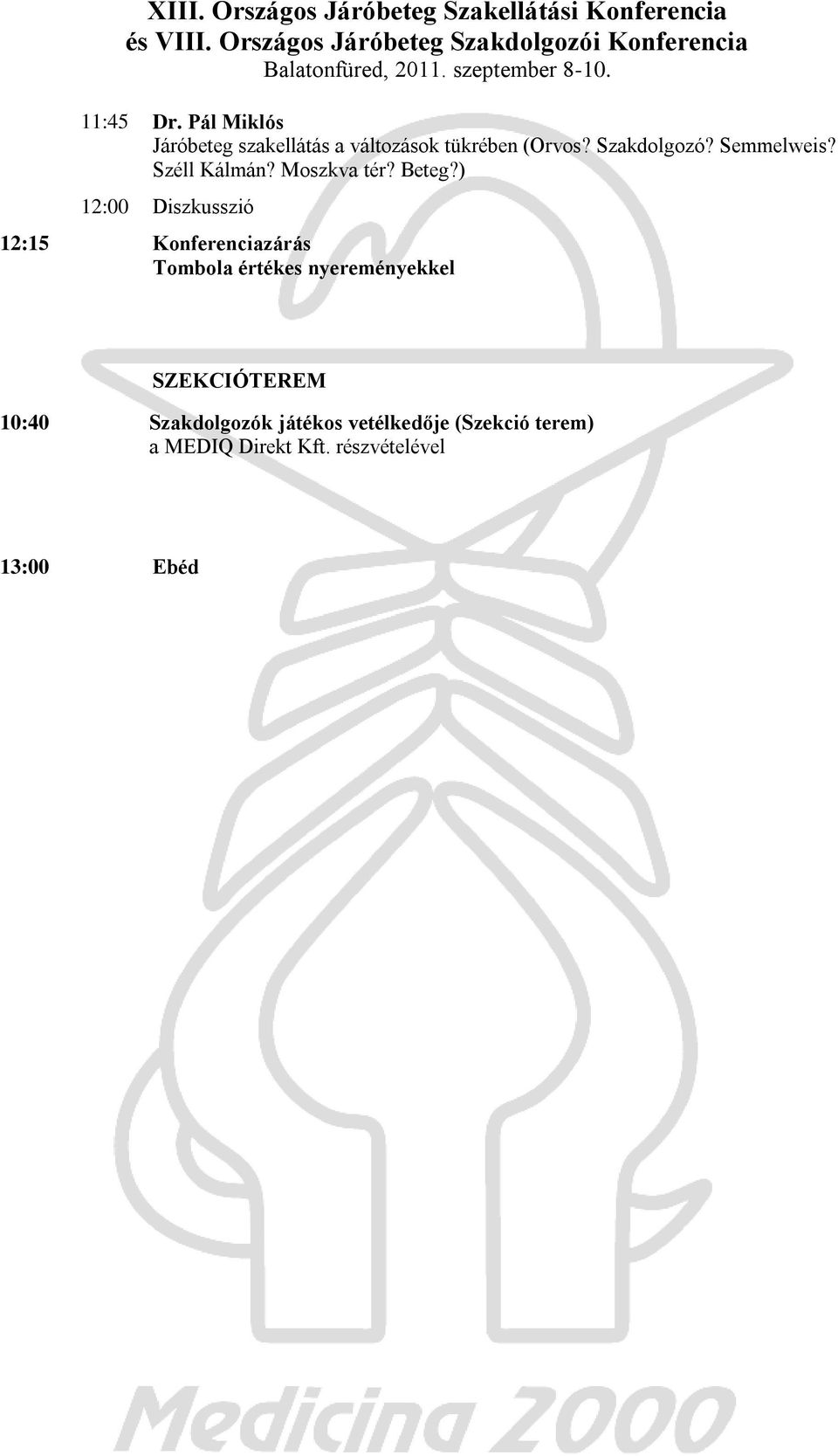 ) 12:00 Diszkusszió 12:15 Konferenciazárás Tombola értékes nyereményekkel