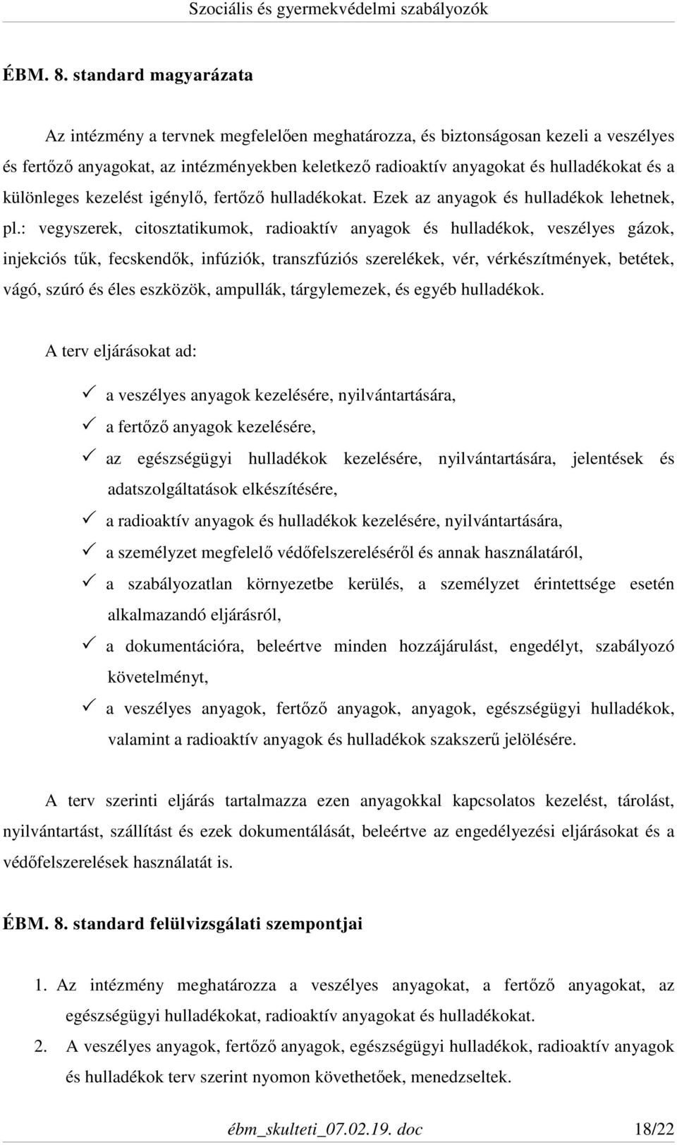 különleges kezelést igénylő, fertőző hulladékokat. Ezek az anyagok és hulladékok lehetnek, pl.