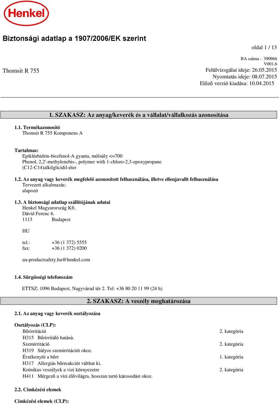 1. Termékazonosító Thomsit R 755 Komponens A Tartalmaz: Epiklórhidrin-biszfenol-A gyanta, mólsúly <=700 Phenol, 2,2'-methylenebis-, polymer with 1-chloro-2,3-epoxypropane (C12-C14)alkilglicidil-éter