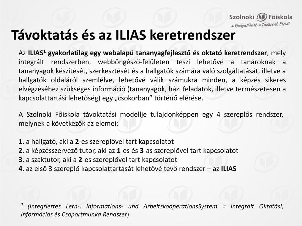 információ (tananyagok, házi feladatok, illetve természetesen a kapcsolattartási lehetőség) egy csokorban történő elérése.