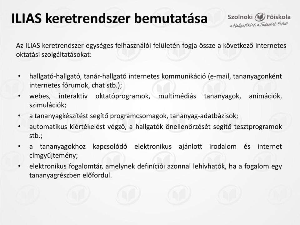 ); webes, interaktív oktatóprogramok, multimédiás tananyagok, animációk, szimulációk; a tananyagkészítést segítő programcsomagok, tananyag-adatbázisok; automatikus