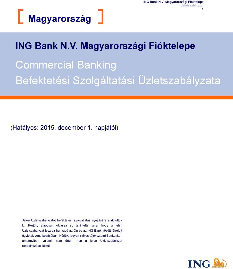 Kérjük, alaposan olvassa el, tekintettel arra, hogy a jelen lesz az irányadó az Ön és az ING Bank között létrejött ügyletek