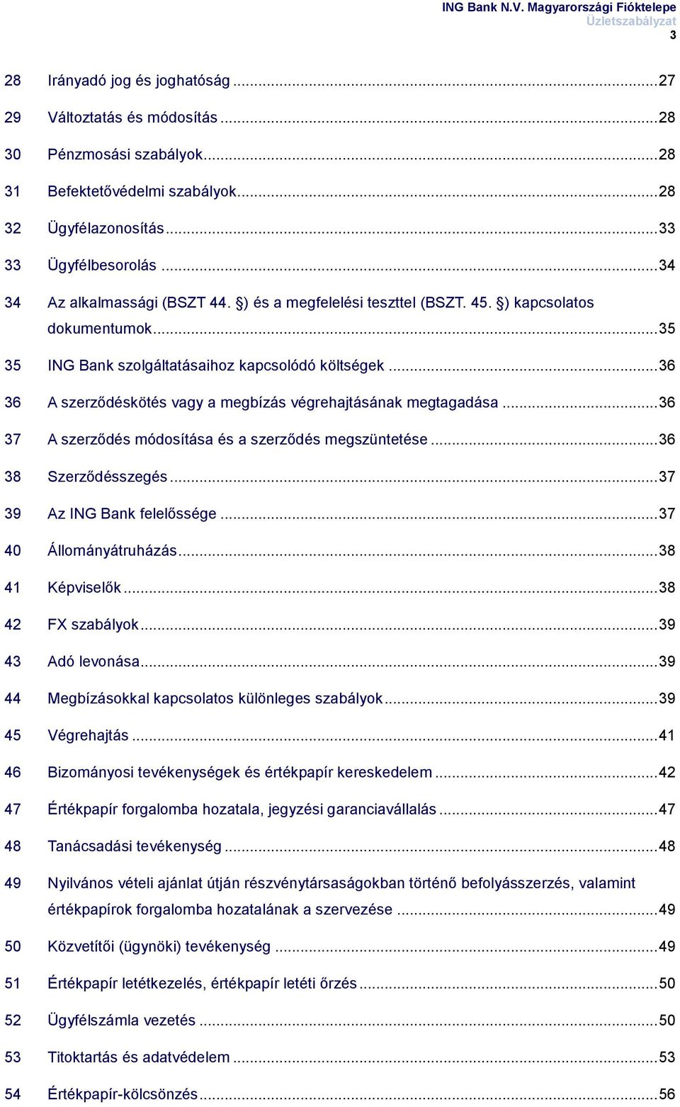 .. 36 36 A szerződéskötés vagy a megbízás végrehajtásának megtagadása... 36 37 A szerződés módosítása és a szerződés megszüntetése... 36 38 Szerződésszegés... 37 39 Az ING Bank felelőssége.