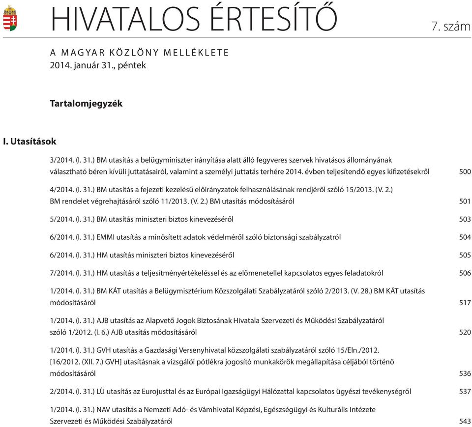 ) BM utasítás a belügyminiszter irányítása alatt álló fegyveres szervek hivatásos állományának választható béren kívüli juttatásairól, valamint a személyi juttatás terhére 2014.