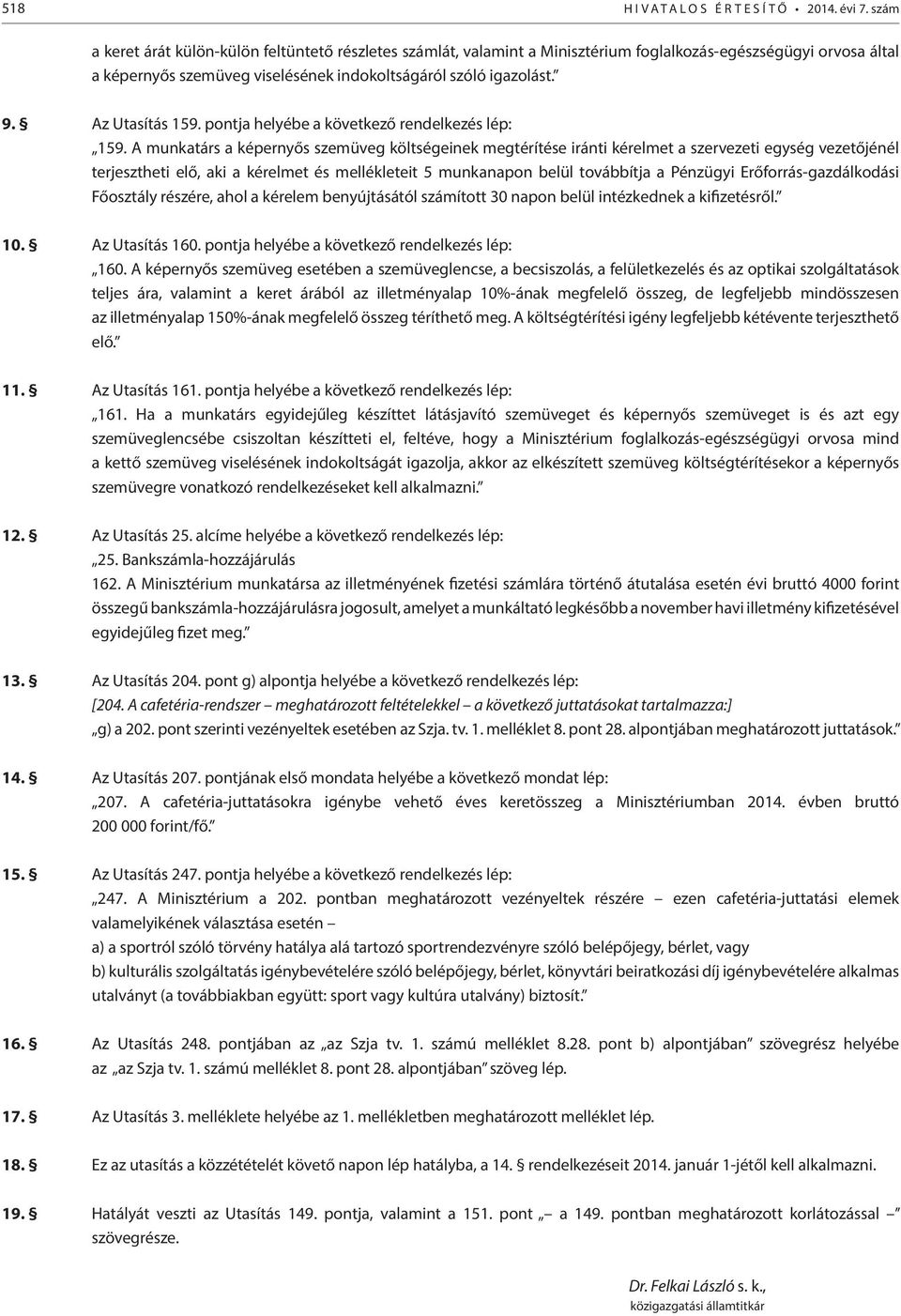 Az Utasítás 159. pontja helyébe a következő rendelkezés lép: 159.