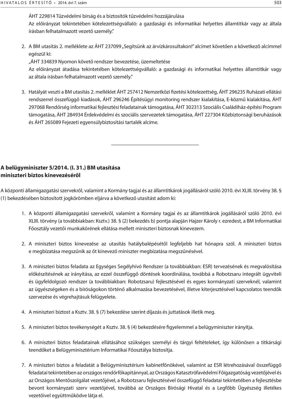 írásban felhatalmazott vezető személy. 2. A BM utasítás 2. melléklete az ÁHT 237099 Segítsünk az árvízkárosultakon!
