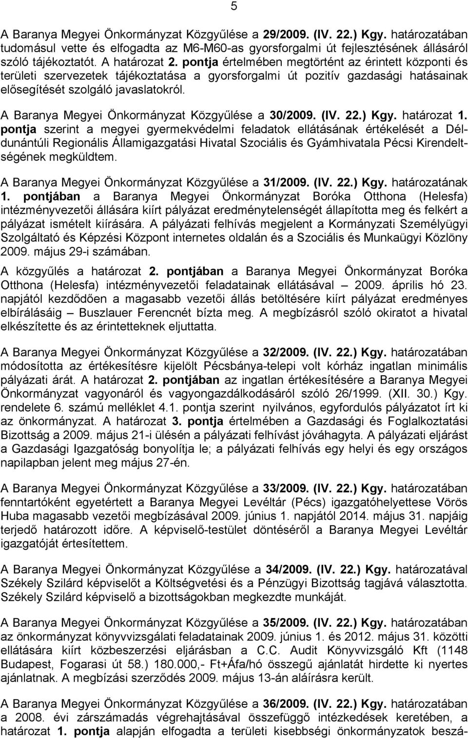 A Baranya Megyei Önkormányzat Közgyűlése a 30/2009. (IV. 22.) Kgy. határozat 1.