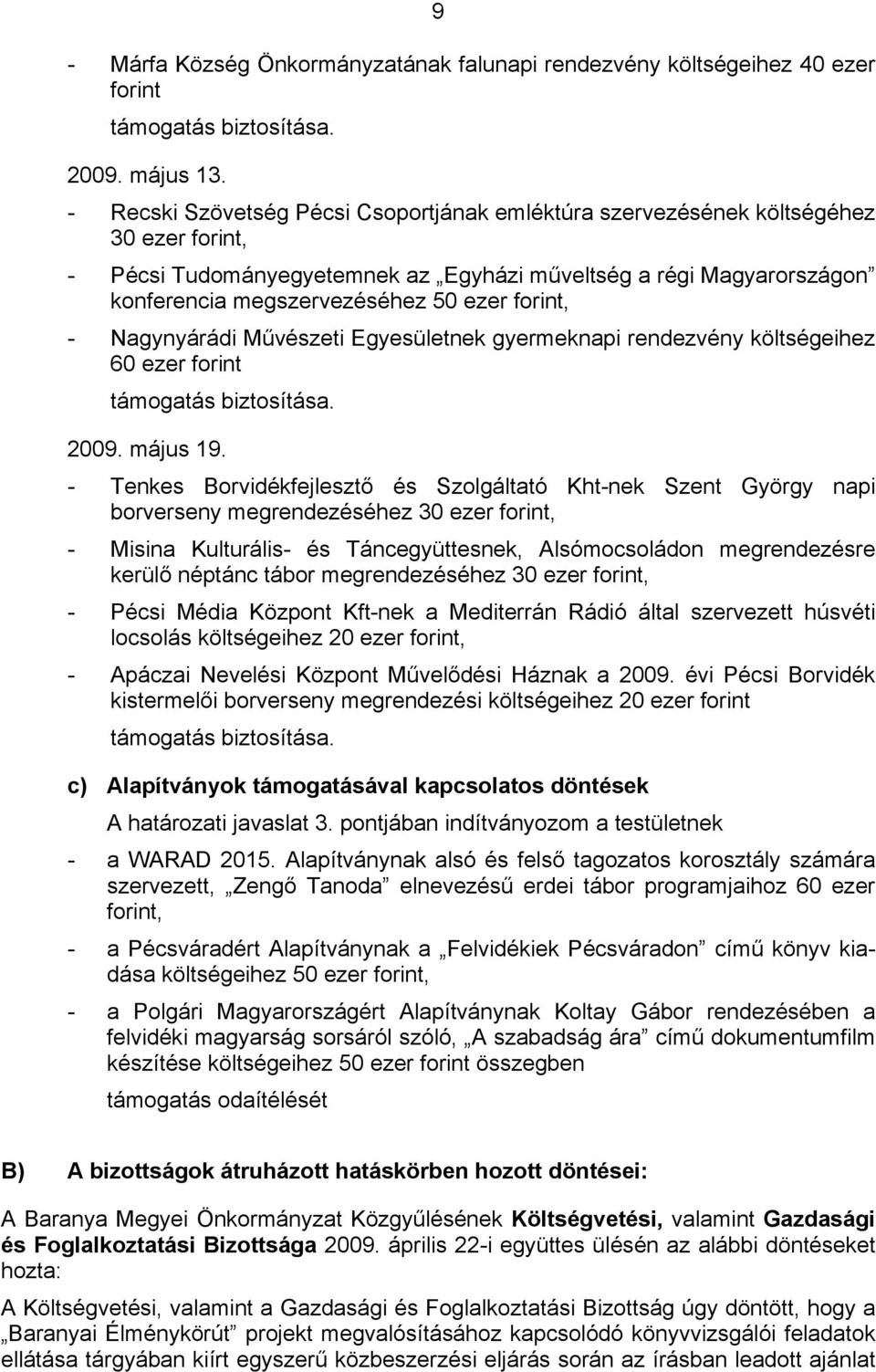 forint, - Nagynyárádi Művészeti Egyesületnek gyermeknapi rendezvény költségeihez 60 ezer forint támogatás biztosítása. 2009. május 19.