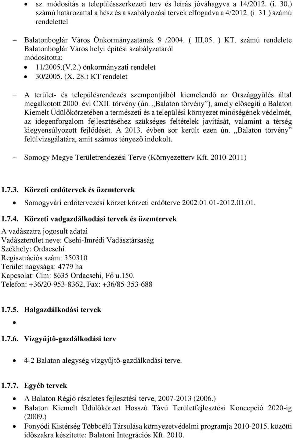 (X. 28.) KT rendelet A terület- és településrendezés szempontjából kiemelendő az Országgyűlés által megalkotott 2000. évi CXII. törvény (ún.