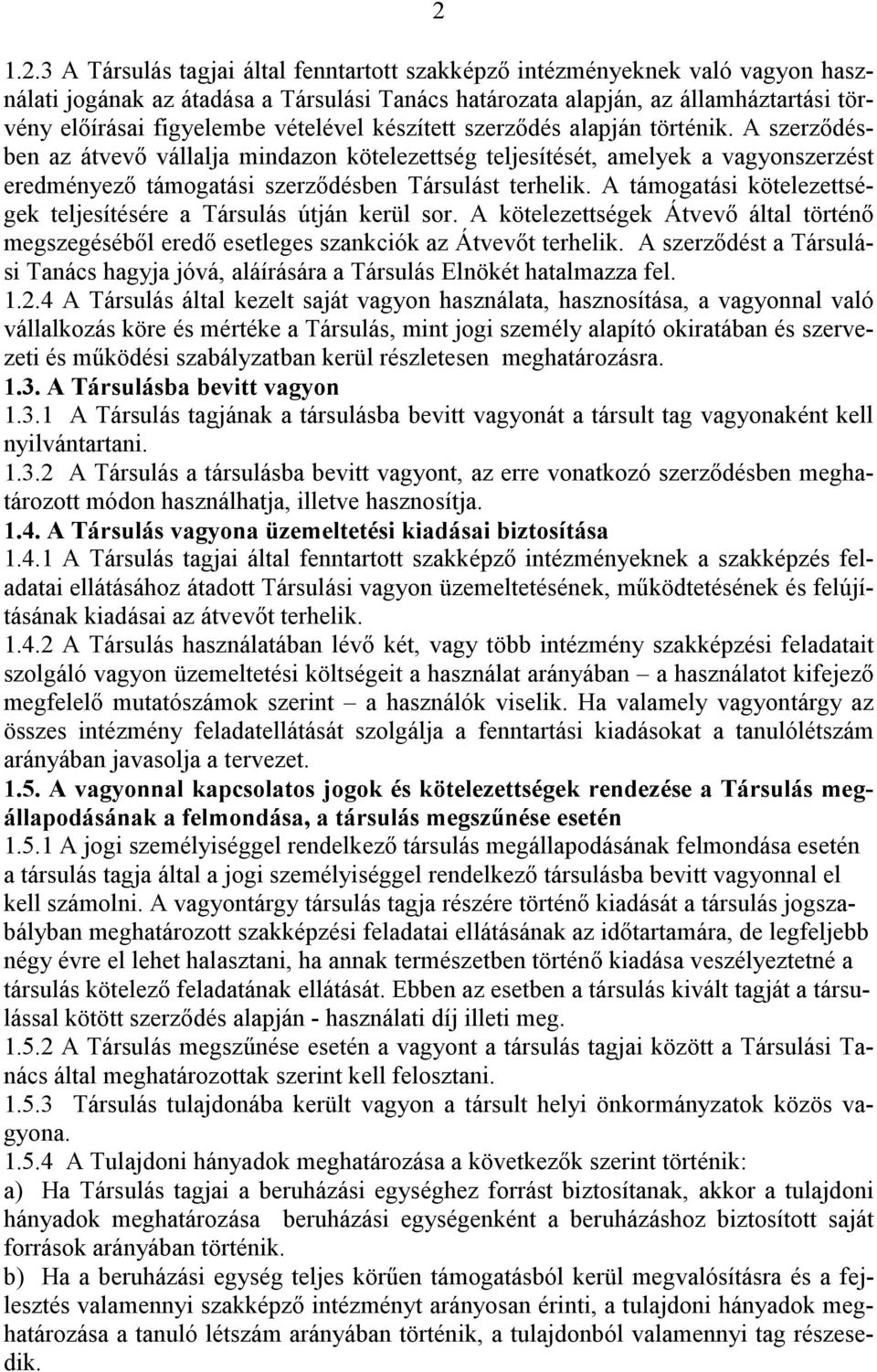 A támogatási kötelezettségek teljesítésére a Társulás útján kerül sor. A kötelezettségek Átvevő által történő megszegéséből eredő esetleges szankciók az Átvevőt terhelik.