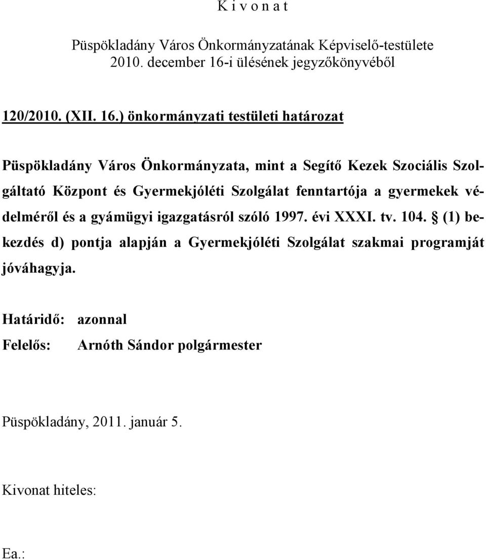 Szolgáltató Központ és Gyermekjóléti Szolgálat fenntartója a gyermekek védelméről és a gyámügyi