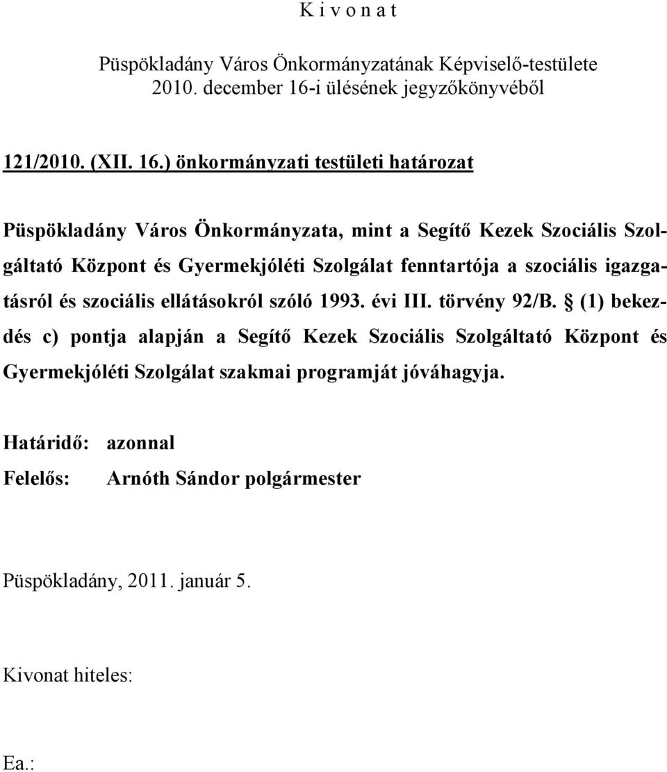 Központ és Gyermekjóléti Szolgálat fenntartója a szociális igazgatásról és szociális ellátásokról szóló 1993.