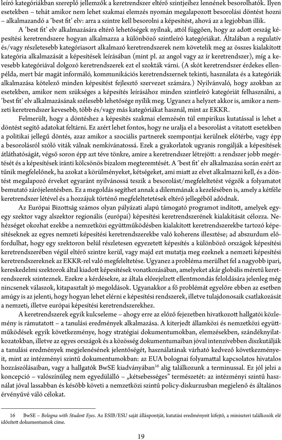 A best fit elv alkalmazására eltérő lehetőségek nyílnak, attól függően, hogy az adott ország képesítési keretrendszere hogyan alkalmazza a különböző szintleíró kategóriákat.