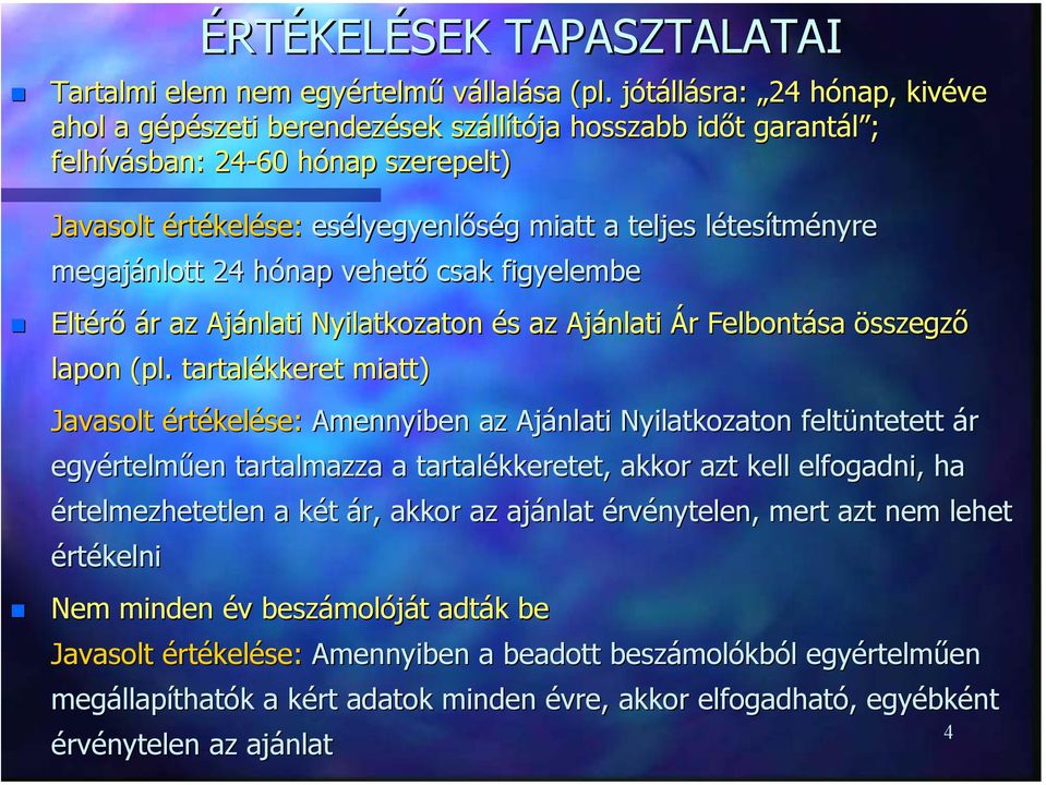 megajánlott 24 hónap vehető csak figyelembe Eltérő ár az Ajánlati Nyilatkozaton és az Ajánlati Ár Felbontása összegző lapon (pl.