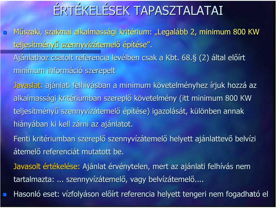 szennyvízátemelő építése) igazolását, különben annak ak hiányában ki kell zárni az ajánlatot. Fenti kritériumban szereplő szennyvízátemelő helyett ajánlattevő belvízi átemelő referenciát mutatott be.