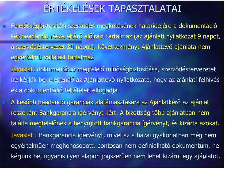 hogy az ajánlati felhívás és a dokumentáció feltételeit elfogadja A később beadandó garanciák alátámasztására az Ajánlatkérő az ajánlat részeként Bankgarancia ígérvényt kért.