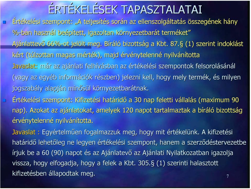 részben) jelezni kell, hogy mely termék, és milyen jogszabály alapján minősül környezetbarátnak. Értékelési szempont: Kifizetési határidő a 30 nap feletti vállalás ás (maximum 90 nap).