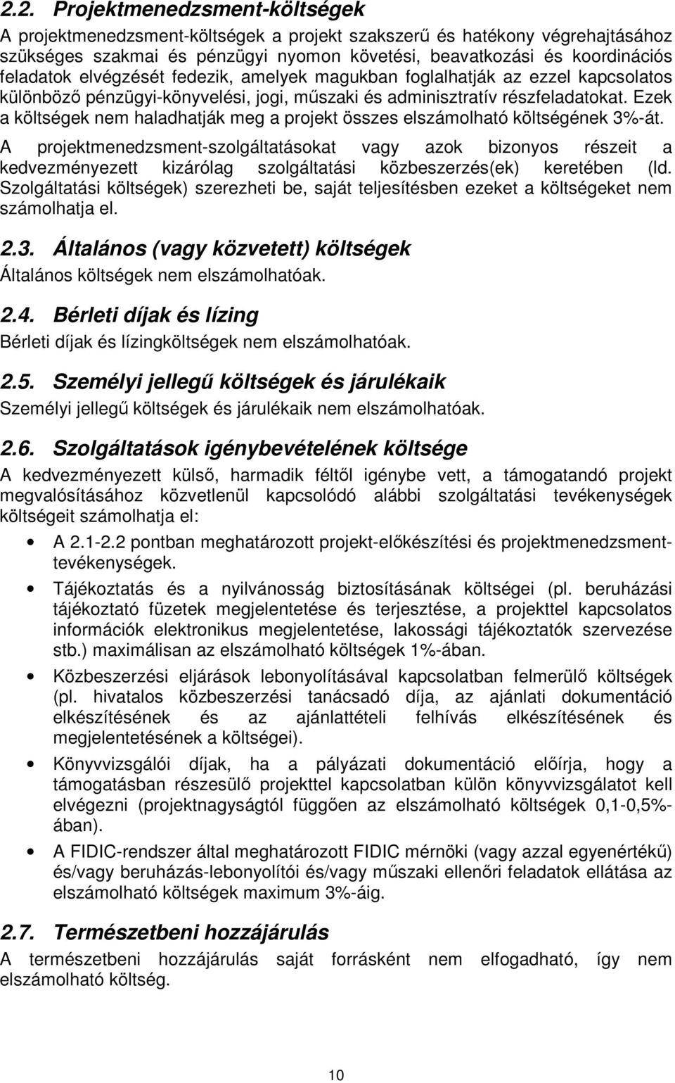 Ezek a költségek nem haladhatják meg a projekt összes elszámolható költségének 3%-át.