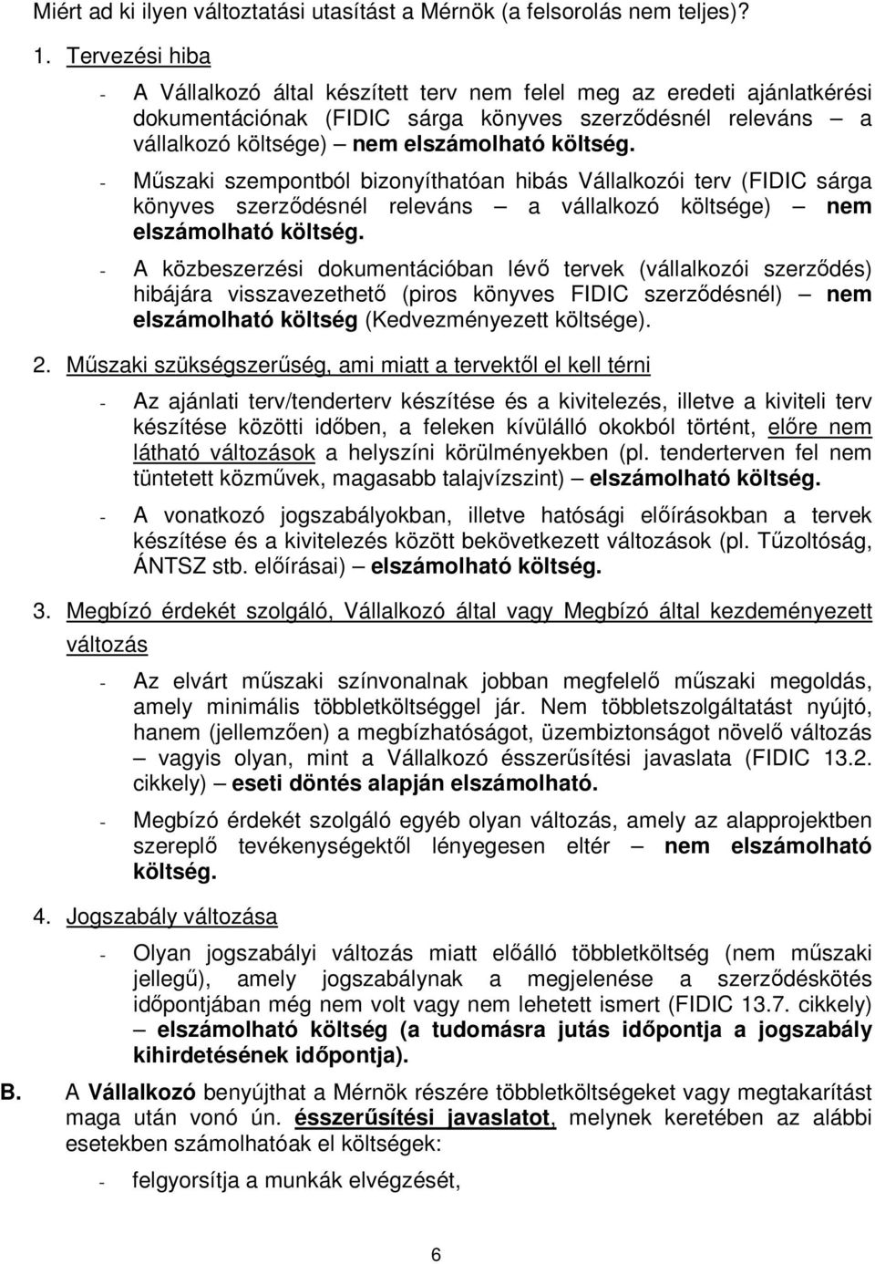 - Mőszaki szempontból bizonyíthatóan hibás Vállalkozói terv (FIDIC sárga könyves szerzıdésnél releváns a vállalkozó költsége) nem elszámolható költség.