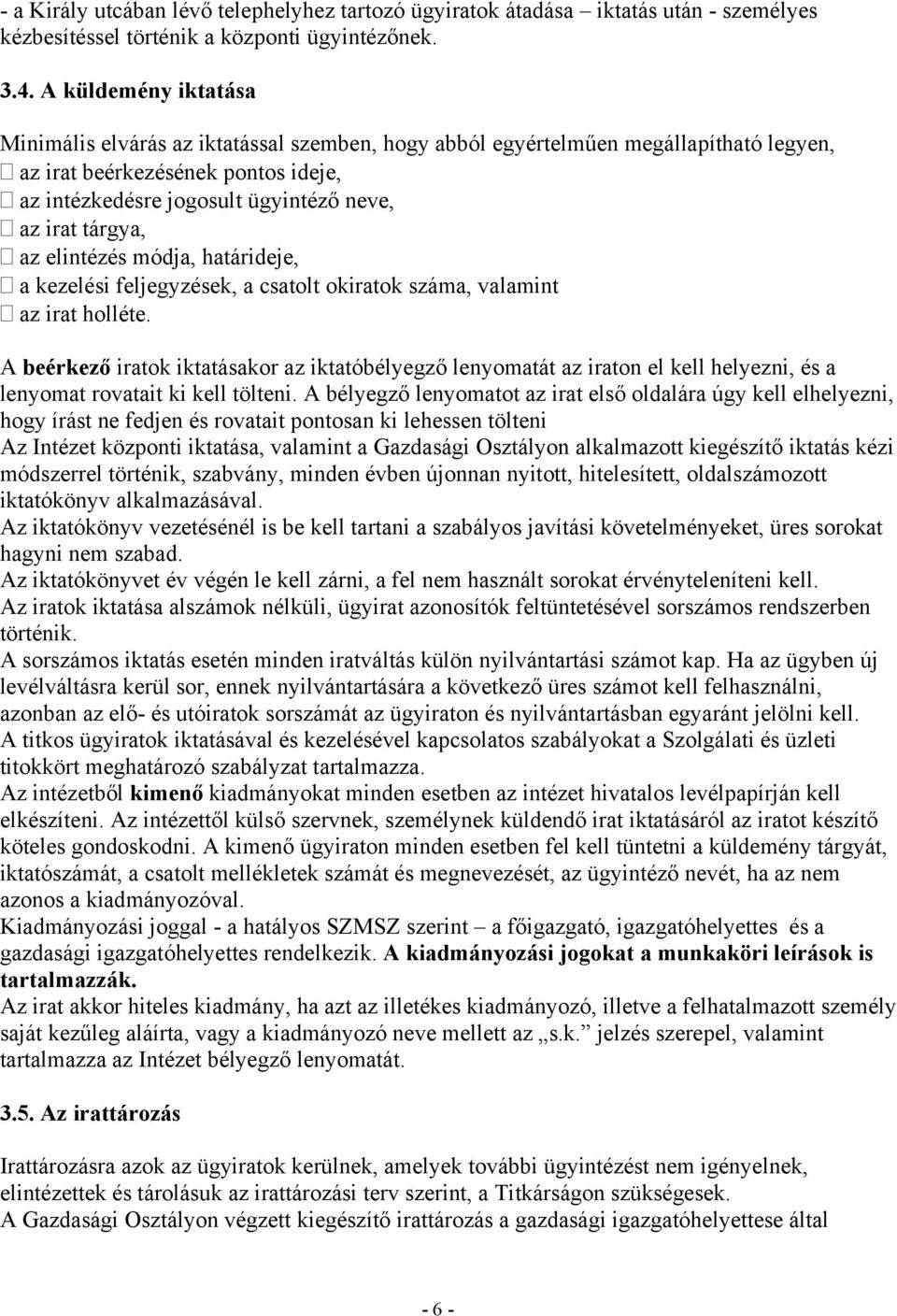 tárgya, az elintézés módja, határideje, a kezelési feljegyzések, a csatolt okiratok száma, valamint az irat holléte.