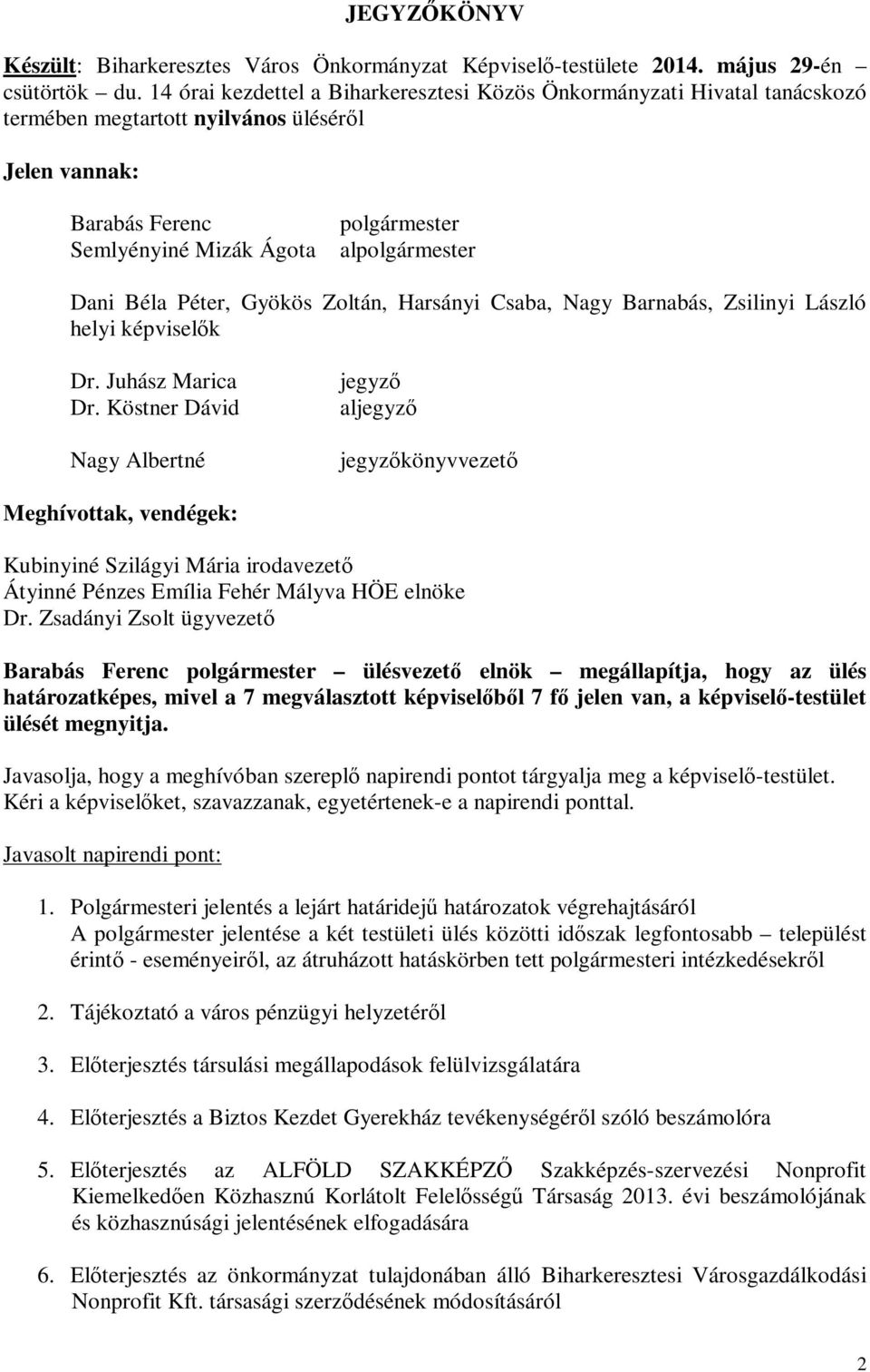 Béla Péter, Gyökös Zoltán, Harsányi Csaba, Nagy Barnabás, Zsilinyi László helyi képviselők Dr. Juhász Marica Dr.