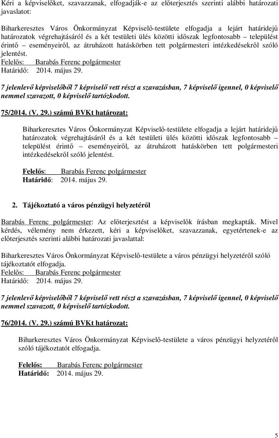 ) számú : Biharkeresztes Város Önkormányzat Képviselő-testülete elfogadja a lejárt határidejű határozatok végrehajtásáról és a két testületi ülés közötti időszak legfontosabb települést érintő