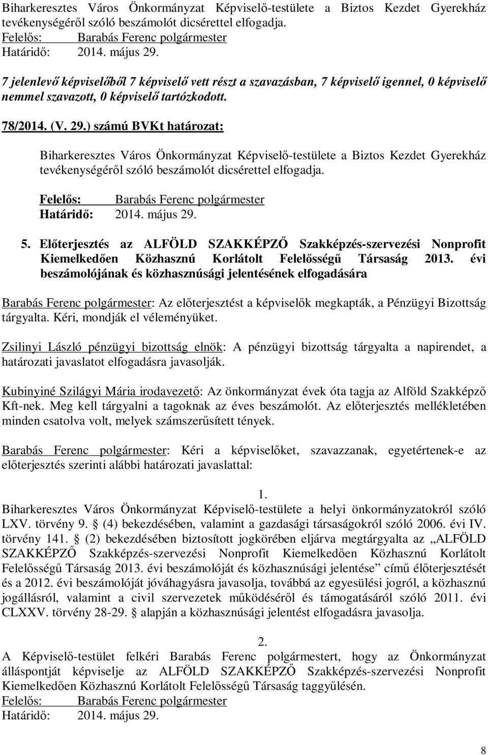 Előterjesztés az ALFÖLD SZAKKÉPZŐ Szakképzés-szervezési Nonprofit Kiemelkedően Közhasznú Korlátolt Felelősségű Társaság 2013.