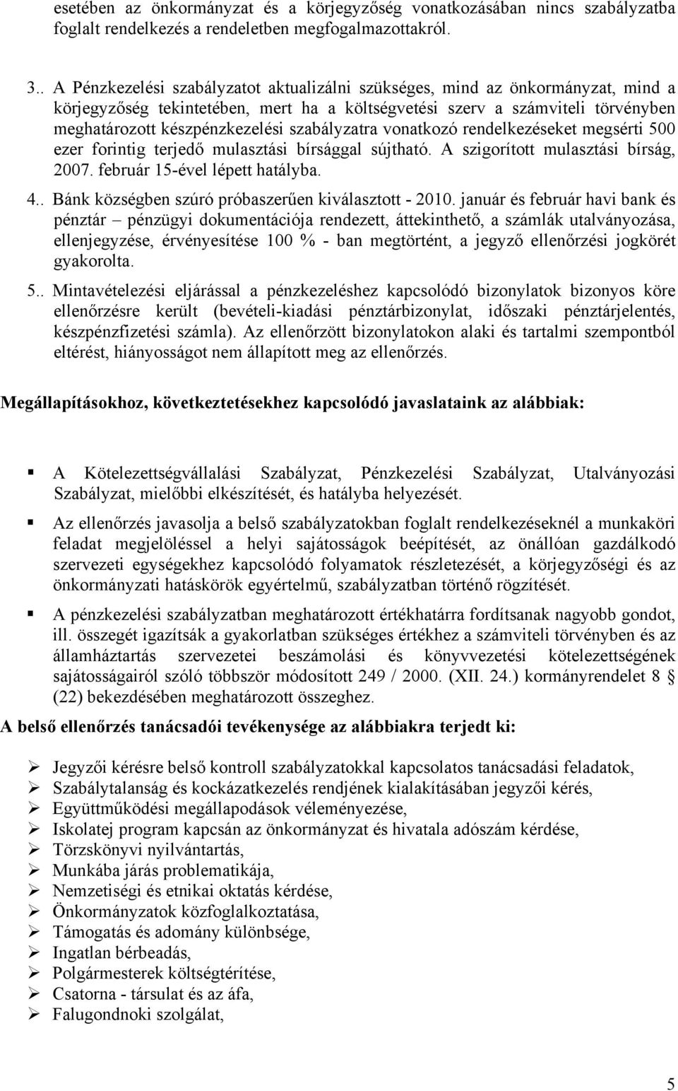 szabályzatra vonatkozó rendelkezéseket megsérti 500 ezer forintig terjedő mulasztási bírsággal sújtható. A szigorított mulasztási bírság, 2007. február 15-ével lépett hatályba. 4.