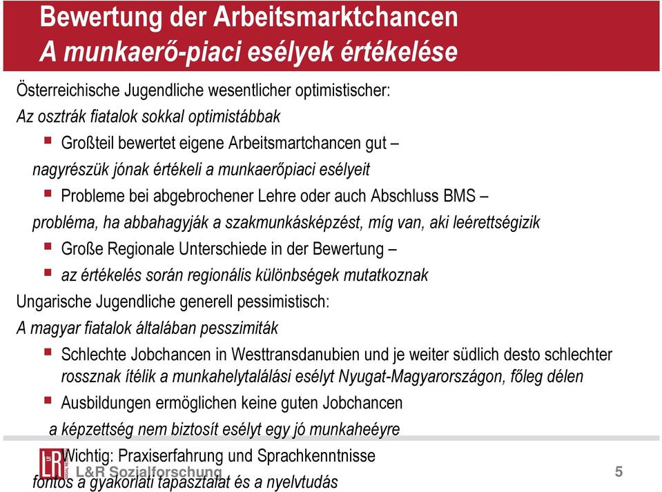 leérettségizik Große Regionale Unterschiede in der Bewertung az értékelés során regionális különbségek mutatkoznak Ungarische Jugendliche generell pessimistisch: A magyar fiatalok általában