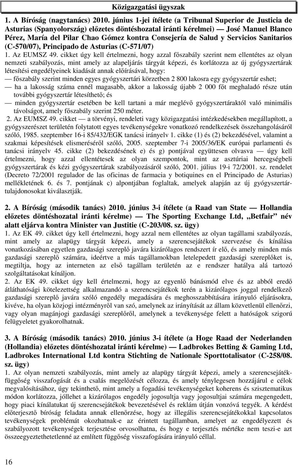 Salud y Servicios Sanitarios (C-570/07), Principado de Asturias (C-571/07) 1. Az EUMSZ 49.