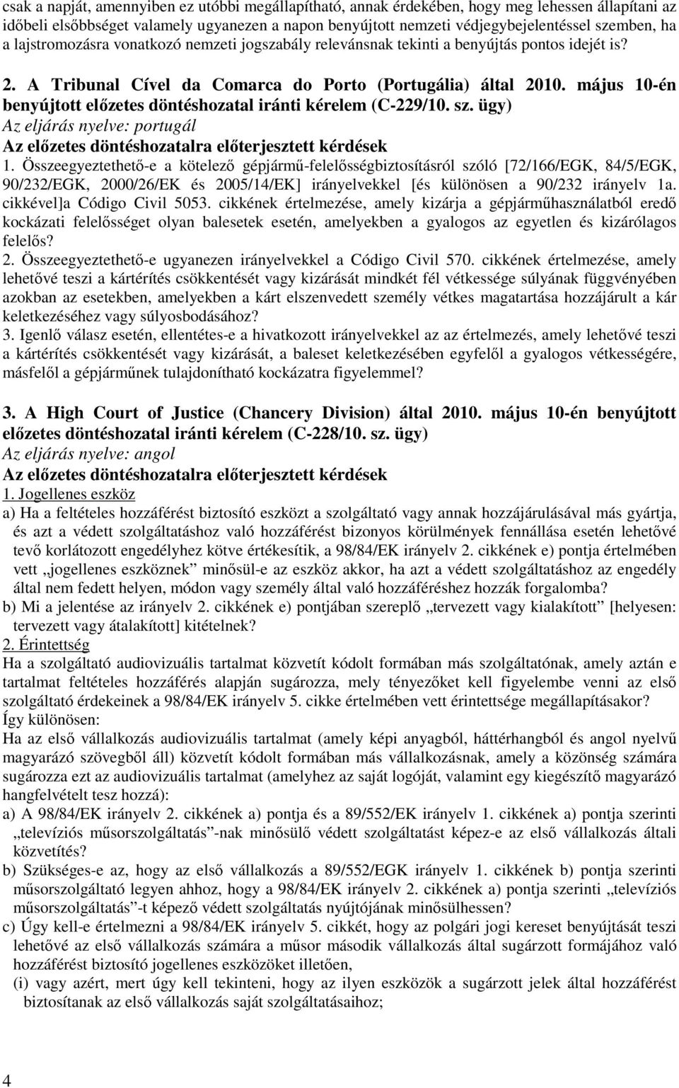 május 10-én benyújtott előzetes döntéshozatal iránti kérelem (C-229/10. sz. ügy) Az eljárás nyelve: portugál 1.