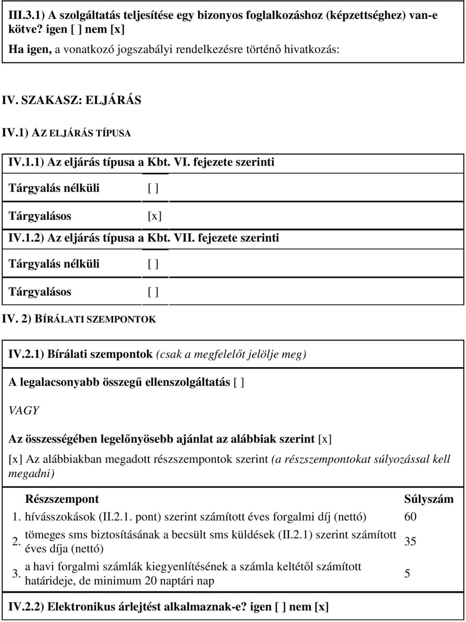 fejezete szerinti Tárgyalás nélküli [ ] Tárgyalásos [ ] IV. 2)