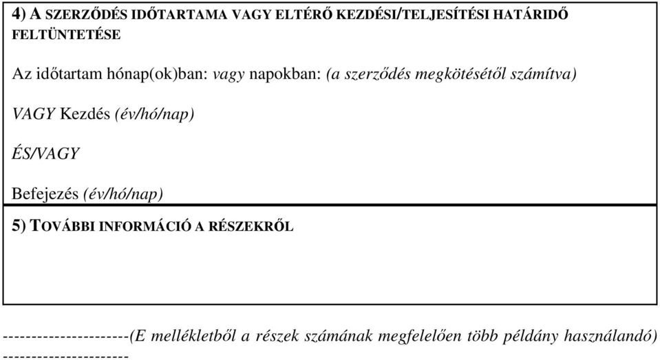 (év/hó/nap) ÉS/VAGY Befejezés (év/hó/nap) 5) TOVÁBBI INFORMÁCIÓ A RÉSZEKRİL