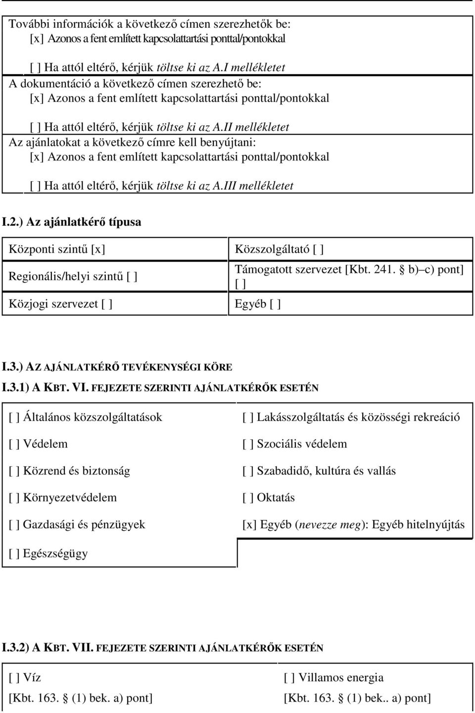 II mellékletet Az ajánlatokat a következı címre kell benyújtani: [x] Azonos a fent említett kapcsolattartási ponttal/pontokkal [ ] Ha attól eltérı, kérjük töltse ki az A.III mellékletet I.2.