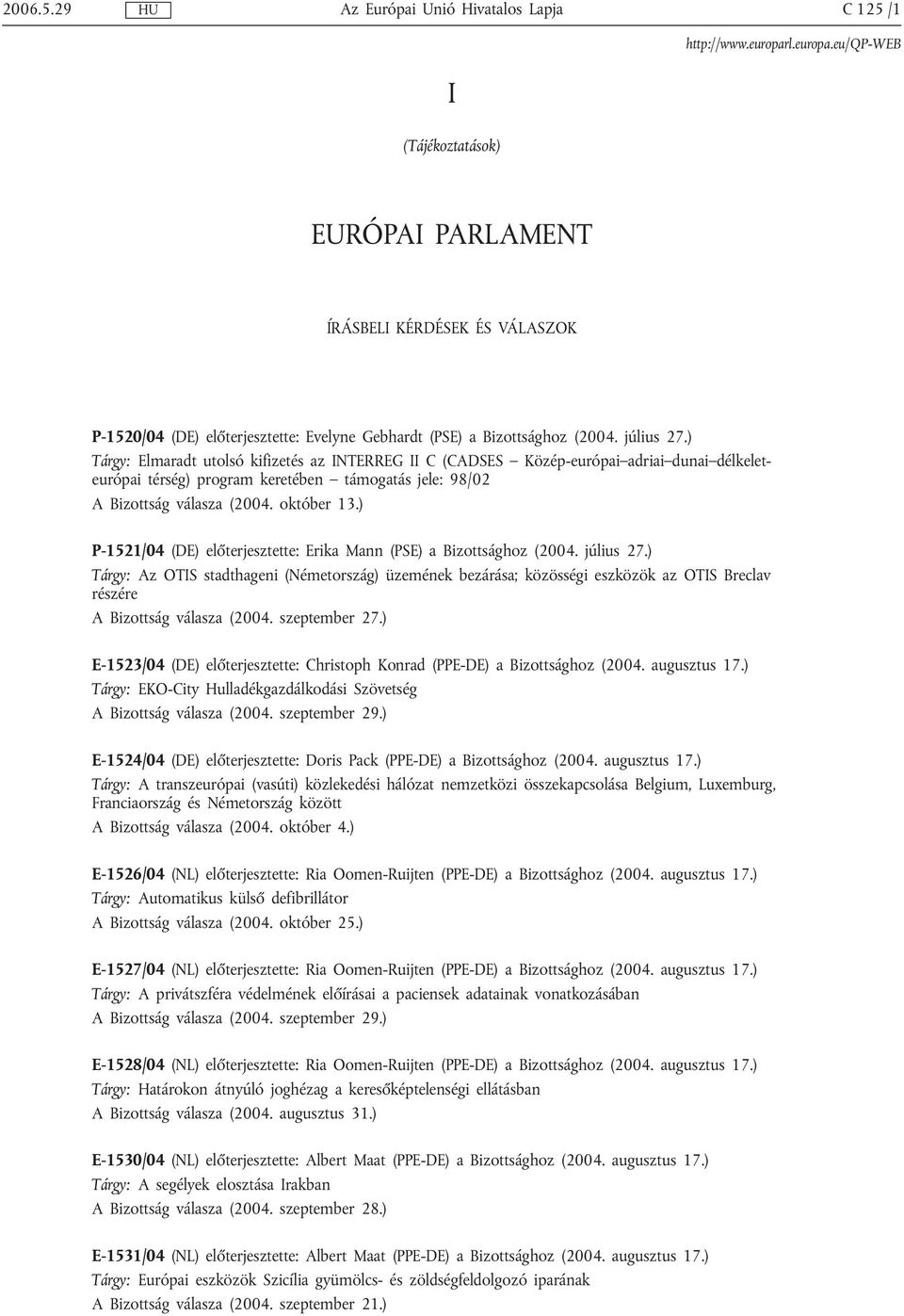 ) P-1521/04 (DE) előterjesztette: Erika Mann (PSE) a Bizottsághoz (2004. július 27.