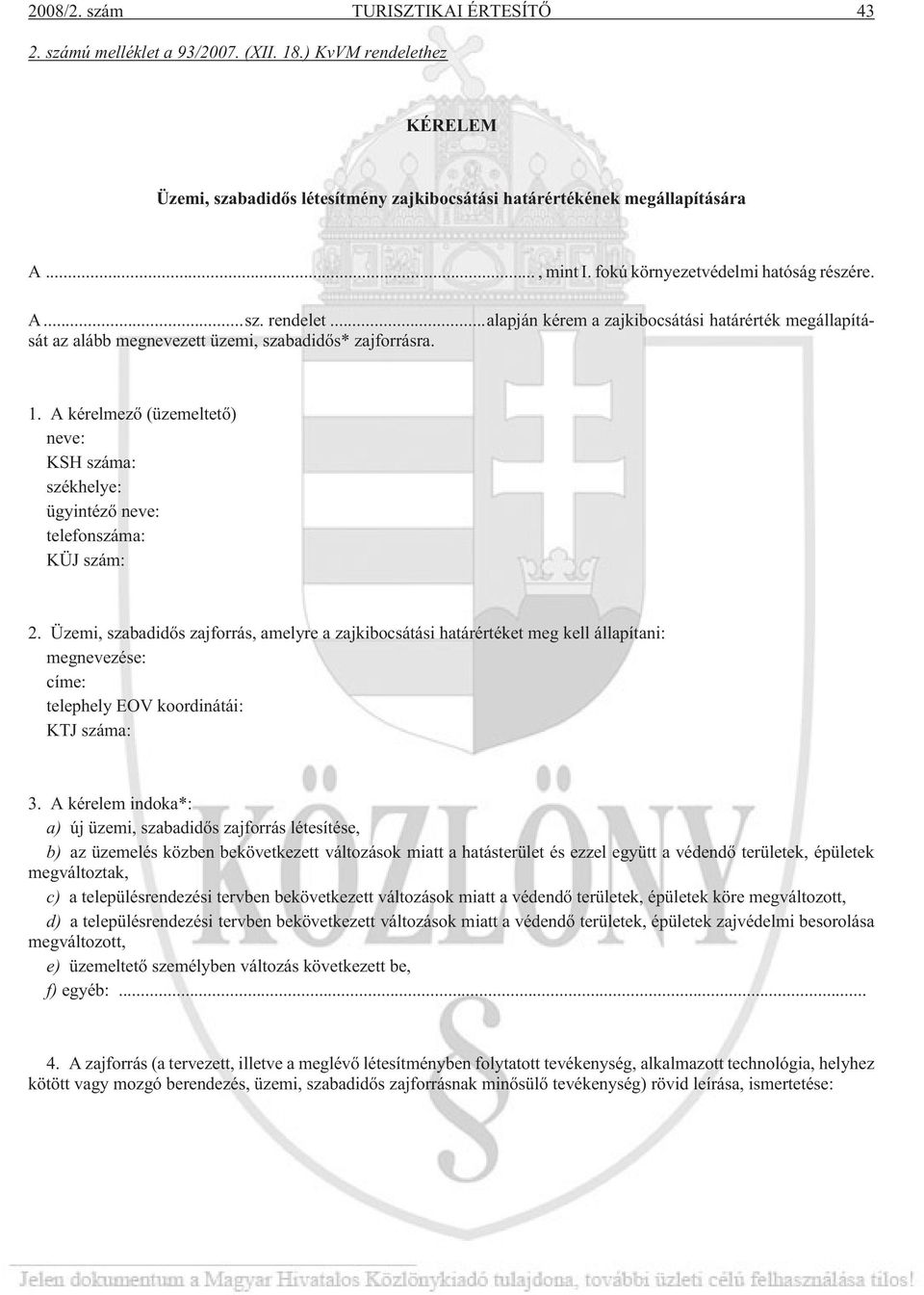 A kérelmezõ (üzemeltetõ) neve: KSH száma: székhelye: ügyintézõ neve: telefonszáma: KÜJ szám: 2.