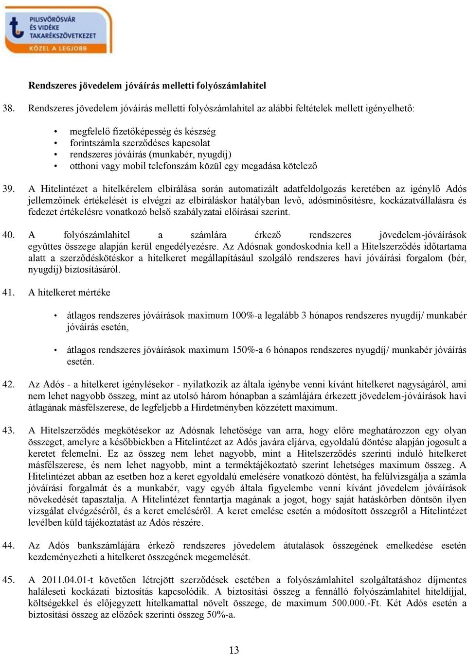 nyugdíj) otthoni vagy mobil telefonszám közül egy megadása kötelező 39.