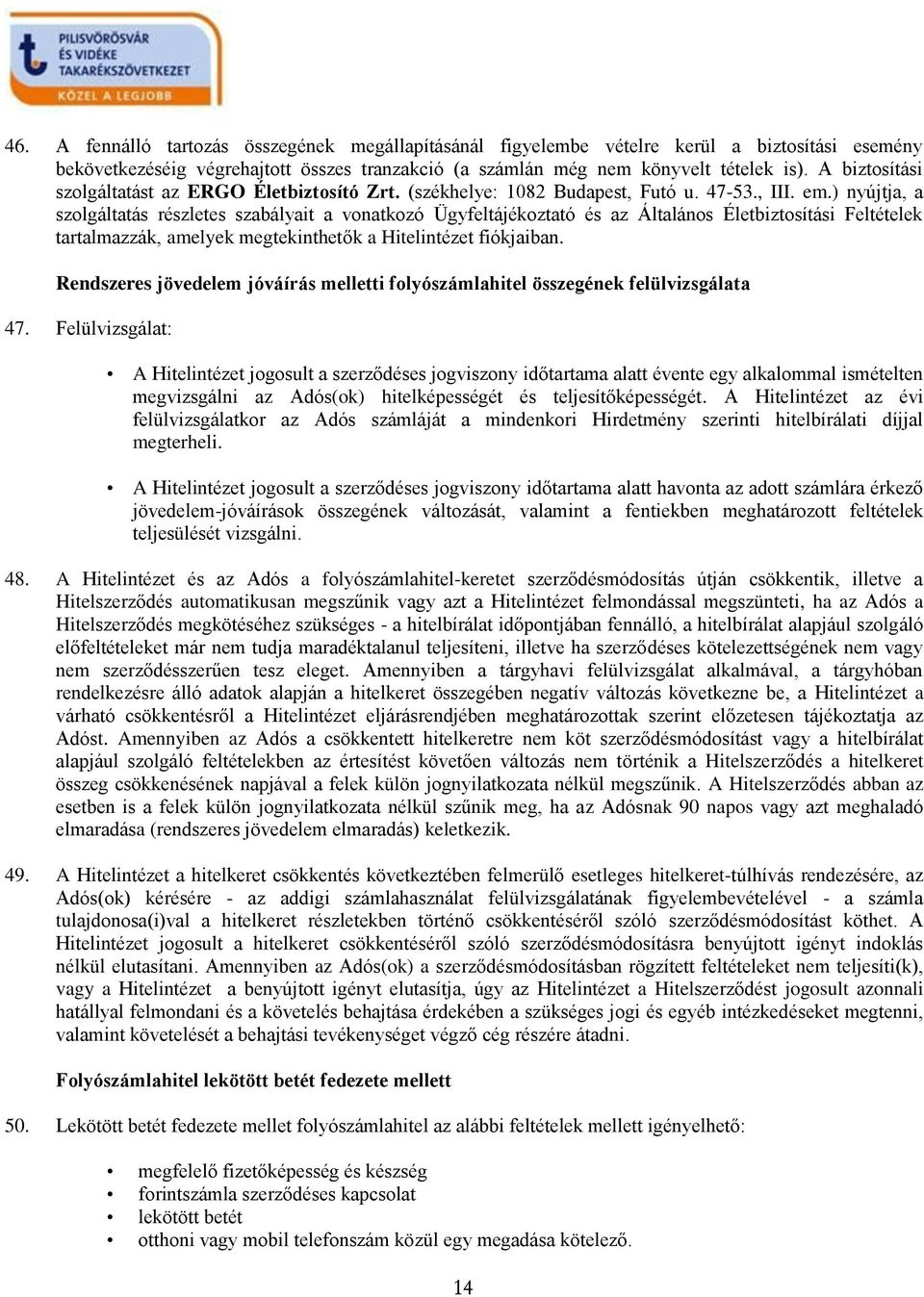 ) nyújtja, a szolgáltatás részletes szabályait a vonatkozó Ügyfeltájékoztató és az Általános Életbiztosítási Feltételek tartalmazzák, amelyek megtekinthetők a Hitelintézet fiókjaiban.