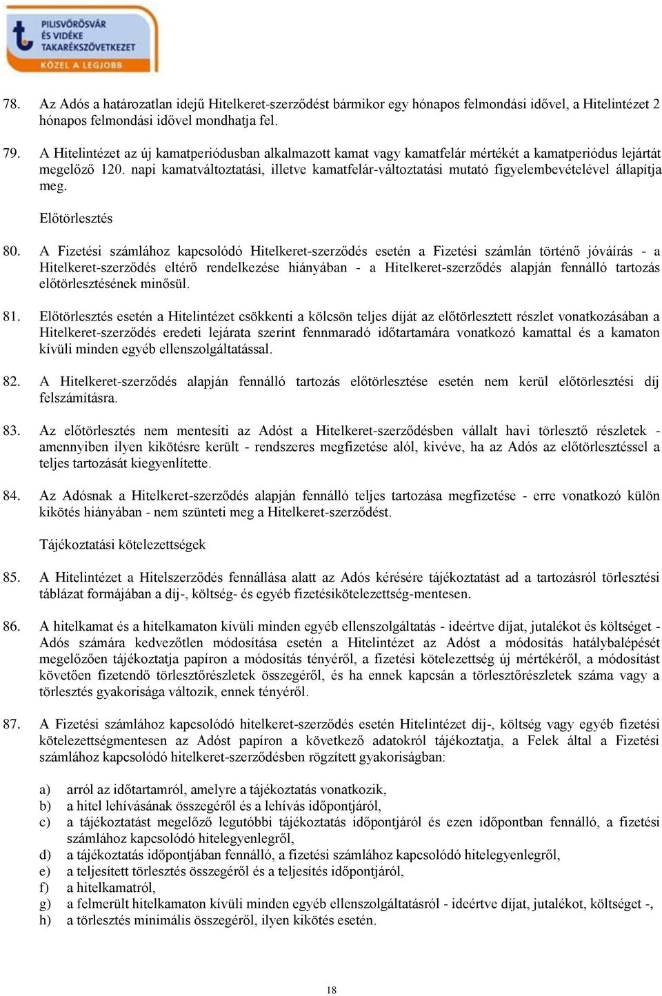 napi kamatváltoztatási, illetve kamatfelár-változtatási mutató figyelembevételével állapítja meg. Előtörlesztés 80.